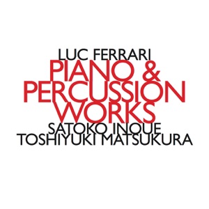 Luc Ferrari: Piano & Percussion Works