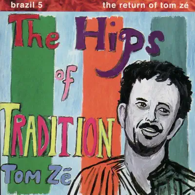 Brazil 5 - The Return of Tom Zé: The Hips of Tradition - Tom Zé