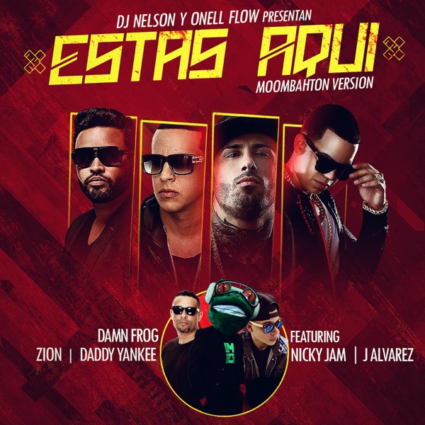 Estas Aquí (Moombahton Version) [feat. Daddy Yankee, Nicky Jam, Zion & J Alvarez] - Single - DamnFrog, DJ Nelson & Onell Flow