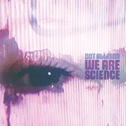 We Are Science - Dot Allison