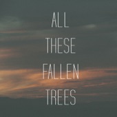 All These Fallen Trees - Single