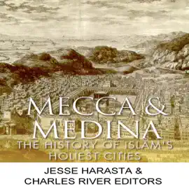 Mecca and Medina: The History of Islam's Holiest Cities (Unabridged)