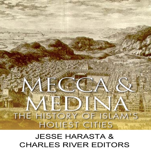 Mecca and Medina: The History of Islam's Holiest Cities (Unabridged) cover