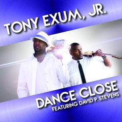 Tony Exum, Jr - Dance Close (feat. David P Stevens)