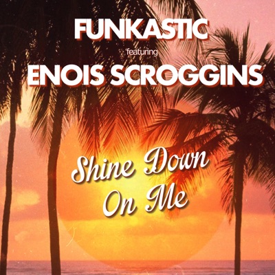 Shine Down on Me (feat. Enois Scroggins) - Single