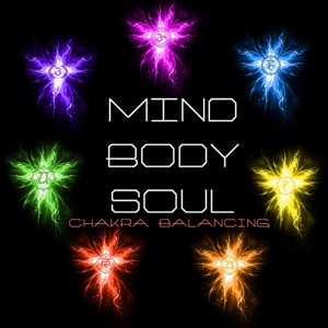 Mind, Body & Soul - Chakra Balancing Sounds for Chakras Meditation