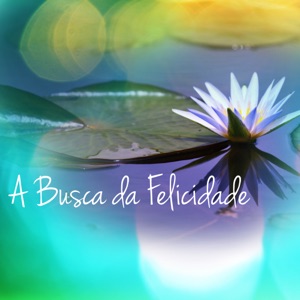 A Busca da Felicidade - Música de Relaxamento para Dormir e Pensar Positivo