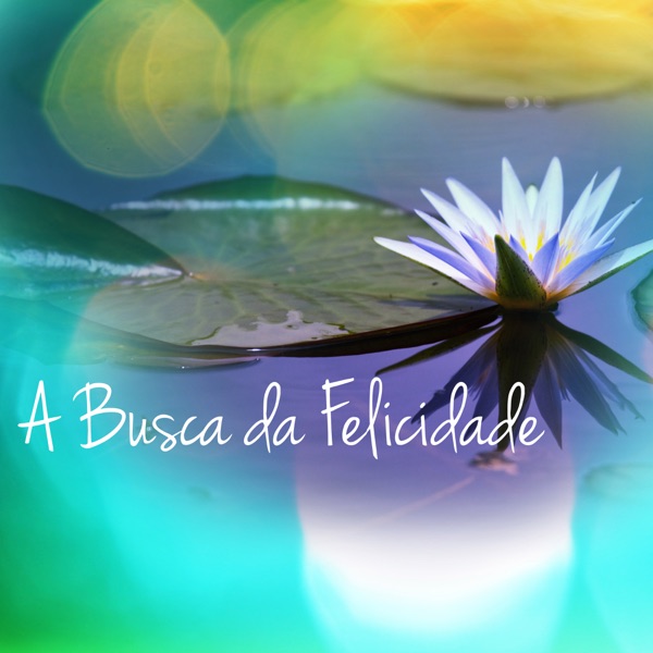 A Busca da Felicidade - Música de Relaxamento para Dormir e Pensar Positivo