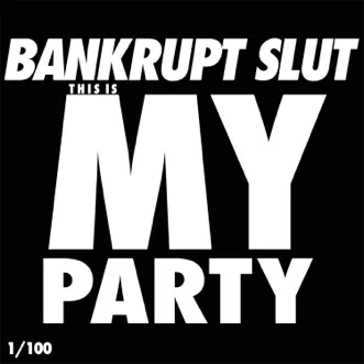This Is My Party - Single by Bankrupt Slut album reviews, ratings, credits