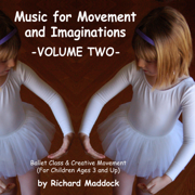 Music for Movement and Imaginations Volume Two: Ballet Class & Creative Movement - Richard Maddock