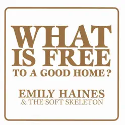 What Is Free To a Good Home? - EP - Emily Haines and The Soft Skeleton