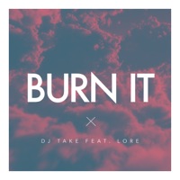 Burn It (feat. Lore) - Single - Dj Take