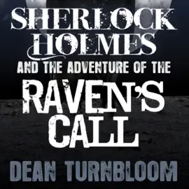 Sherlock Holmes and the Adventure of the Raven's Call (Unabridged)