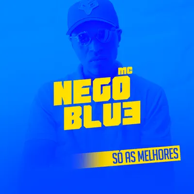 Só as Melhores - MC Nego Blue Só as Melhores - MC Nego Blue
