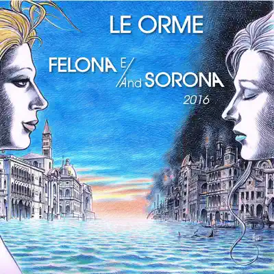 Felona e/and Sorona 2016 - Le Orme