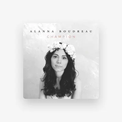 Listen to Alanna Boudreau, watch music videos, read bio, see tour dates & more!