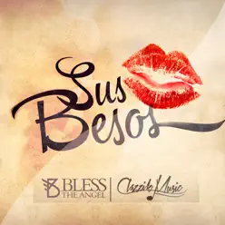 Sus Besos - Single - Bless The Angel Sus Besos - Single - Bless The Angel