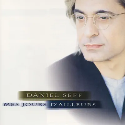 Mes jours d'ailleurs - Daniel Seff