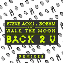 Back 2 U (feat. Walk the Moon) [Remixes] - EP - Steve Aoki