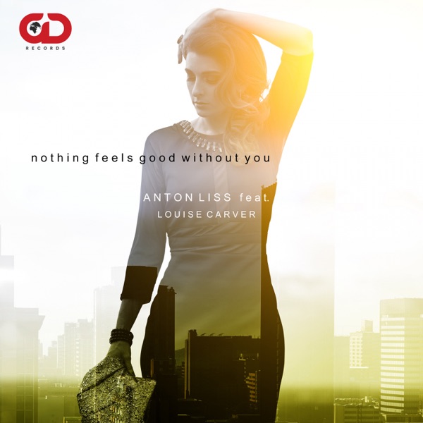 Nothing Feels Good Without You (feat. Louise Carver) - Single