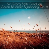 Sir Georg Solti Conducts Anton Bruckner, Symphony No. 6 artwork