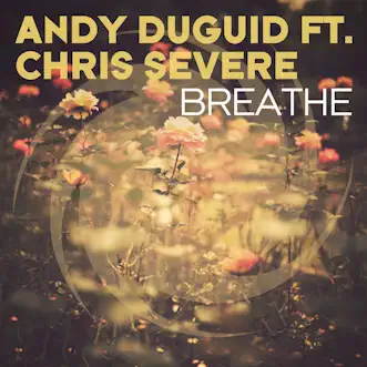 Breathe (feat. Chris Severe) - Single by Andy Duguid album reviews, ratings, credits