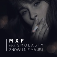 Znowu Nie Ma Jej (feat. Smolasty) - Single - MXF