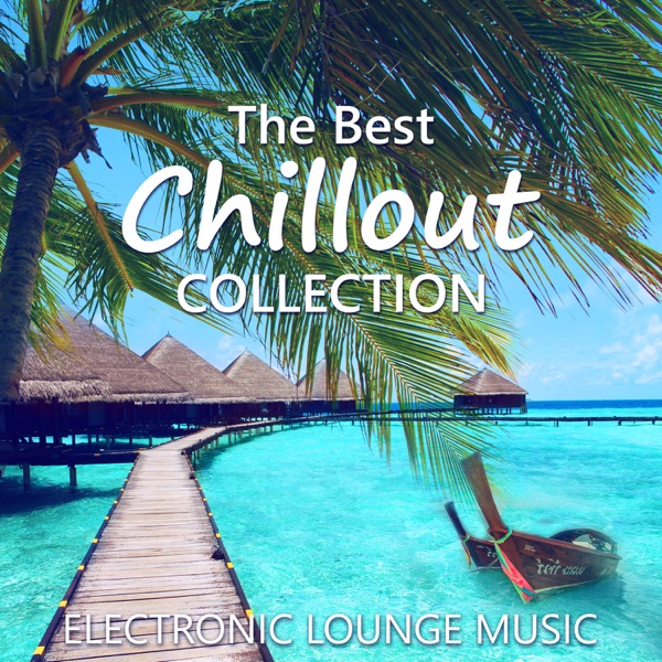 The Best Chillout Collection: Electronic Lounge Music, Cocktail Bar, Cafe Chill Out, Dinner Background Music, Relax & Reduce Stress, Playa del Mar Summer Time & Holidays