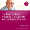 Die Mutter deiner Kindheit - Robert Betz