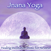 Jnana Yoga – Healing Meditation Music for Nirvana - Yoga Music Maestro