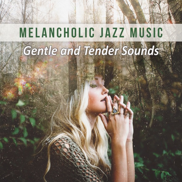 Melancholic Jazz Music: Gentle and Tender Sounds, Soothing Instrumental Background, Mood Music, Soft Jazz for Relaxation