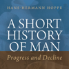 A Short History of Man: Progress and Decline (Unabridged) - Hans-Hermann Hoppe