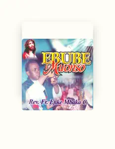 Écoutez Rev. Fr. Ejike Mbaka C., regardez des vidéoclips, lisez la biographie, consultez les dates de tournée et plus encore !