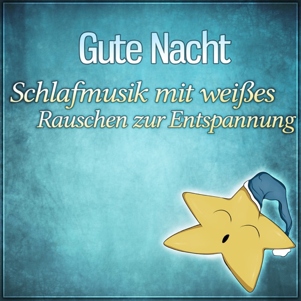 Gute Nacht - Schlafmusik mit weißes Rauschen zur Entspannung