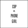 Cop vs. Phone Girl