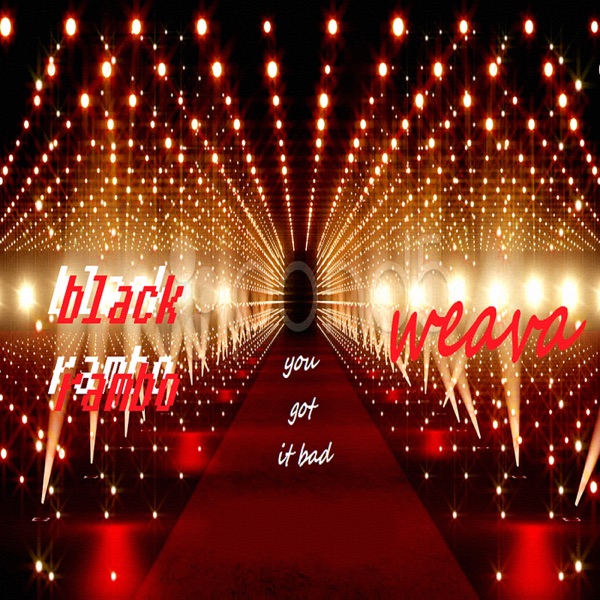 You Got It Bad (feat. Weava) - Single - Black Rambo