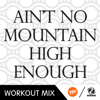 Ain't No Mountain High Enough (The Factory Team Workout Mix) - T-Zone
