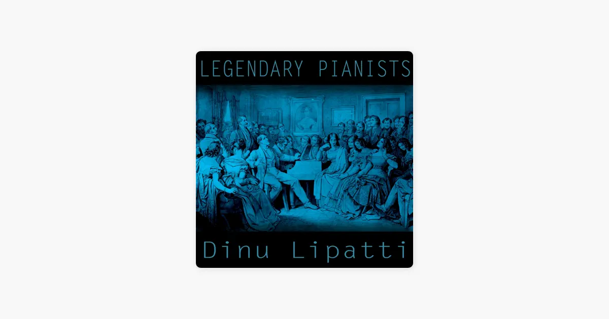 ディヌ・リパッティのLegendary Pianists: Dinu Lipatti - Apple Music