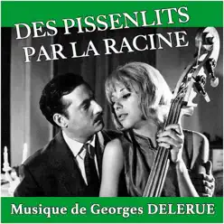 Des pissenlits par la racine (Original Motion Picture Soundtrack) - Single - Georges Delerue Des pissenlits par la racine (Original Motion Picture Soundtrack) - Single - Georges Delerue