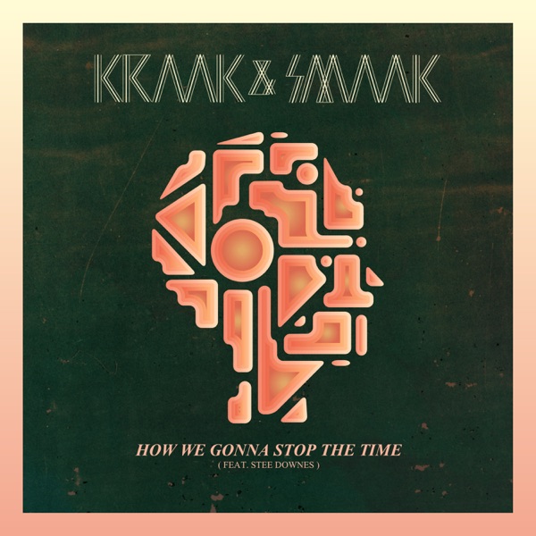 How We Gonna Stop the Time (feat. Stee Downes) - Single - Kraak & Smaak