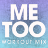 Me Too (Workout Mix) - Power Music Workout