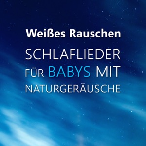 Weißes Rauschen - Schlaflieder für Babys mit Naturgeräusche
