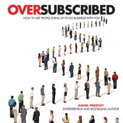 Oversubscribed: How to Get People Lining Up to Do Business with You (Unabridged)