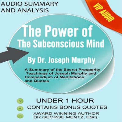 Summary and Analysis of the Power of the Subconscious Mind by Joseph Murphy: A Summary of the Secret Prosperity Teachings of Joseph Murphy and Compendium of Meditations and Quotes (Unabridged)