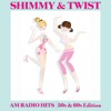 Shimmy & Twist AM Radio Hits: 50s & 60s Edition