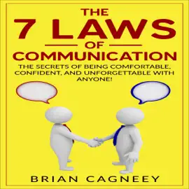 The 7 Laws of Communication: The Secrets of Being Comfortable, Confident, and Unforgettable With Anyone! (Unabridged)