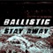 Stay Away (feat. Xiren) - Ballistic lyrics
