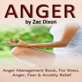 Anger, 2nd Edition: Anger Management Book for Stress, Anger, Fear & Anxiety Relief  (Unabridged)