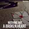 Nothing but a Broken Heart