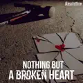 Nothing But A Broken Heart